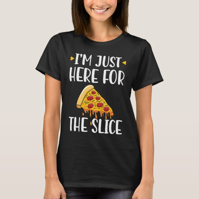 I'm Just Here For The Slice Pizza Maker T-Shirt (Vorderseite)