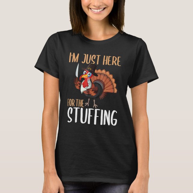Im Just Here For The Stuffing  Thanksgiving Turkey T-Shirt (Vorderseite)
