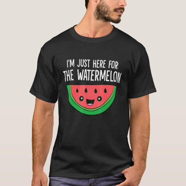I'm Just Here For The Watermelon T-Shirt (Vorderseite)