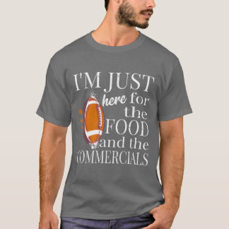 Im Just Here Forhe Food And Commercials Funny gift T-Shirt