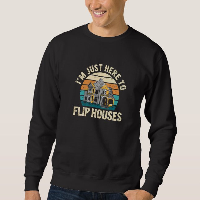 I'm Just Here Retro  Real Estate Flipping House Fl Sweatshirt (Vorderseite)