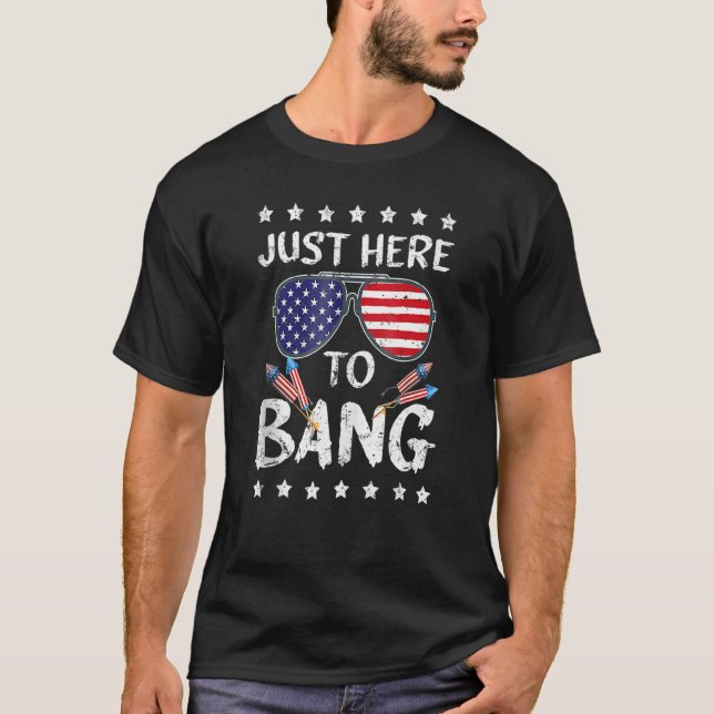 I'm Just Here To Bang Funny 4th of July Independen T-Shirt (Vorderseite)