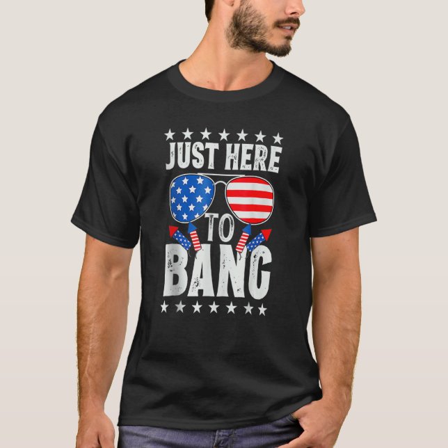 I'm Just Here To Bang Funny 4th of July Independen T-Shirt (Vorderseite)