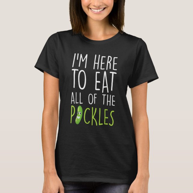I'm Just Here To Eat Pickles  Cucumber Pickle Girl T-Shirt (Vorderseite)