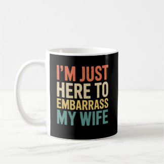 I'm Just Here To Embarrass My Wife Funny Husband  Kaffeetasse