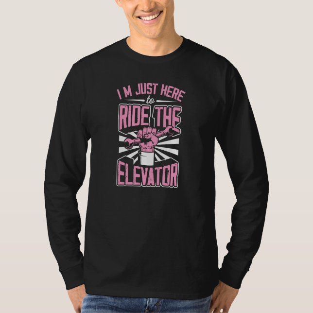 I'm Just Here To Ride The Elevator Mechanic Joke T-Shirt (Vorderseite)