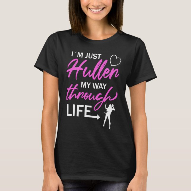 I'm Just Huller My Way Through Life Hula Hoop T-Shirt (Vorderseite)