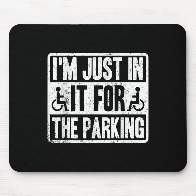 Im Just In It For The Parking Funny Wheelchair Dis Mousepad (Vorne)