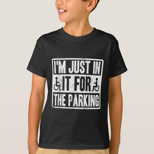 Im Just In It For The Parking Funny Wheelchair Dis T-Shirt (Vorderseite)
