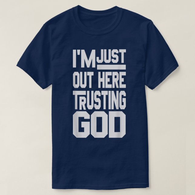 Im Just Out Here Trusting God  T-Shirt (Design vorne)