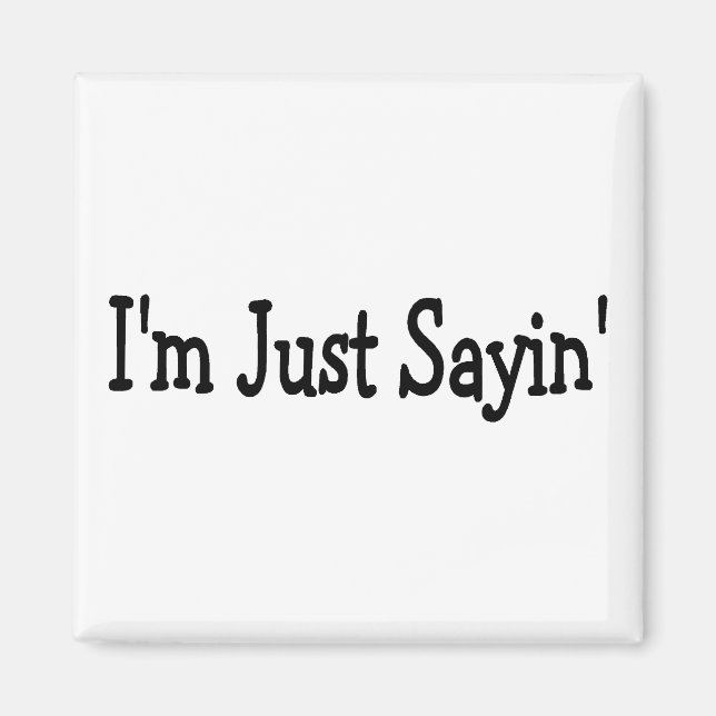 Im Just Sayin Magnet (Vorne)