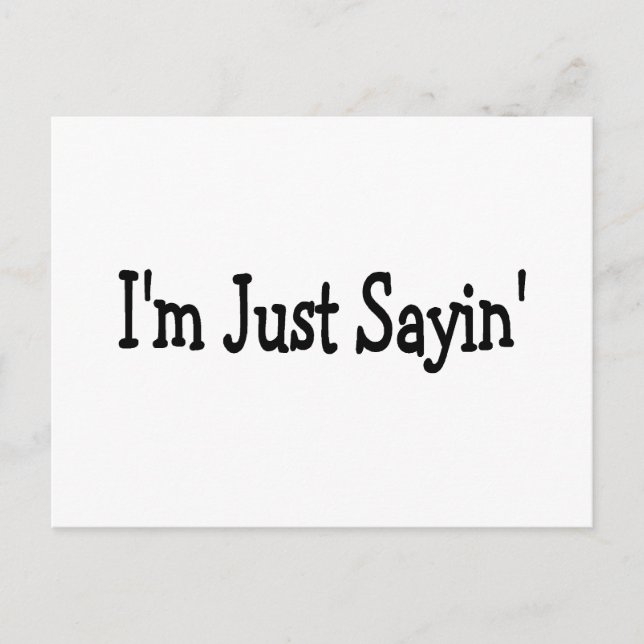 Im Just Sayin Postkarte (Vorderseite)