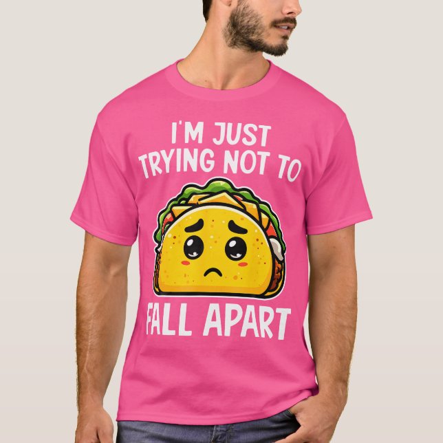 I'M Just Trying Not To Fall Apart Taco Mexican Foo T-Shirt (Vorderseite)