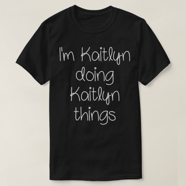 I'm KAITLYN Doing Funny Things Women Name Birthday T-Shirt (Design vorne)