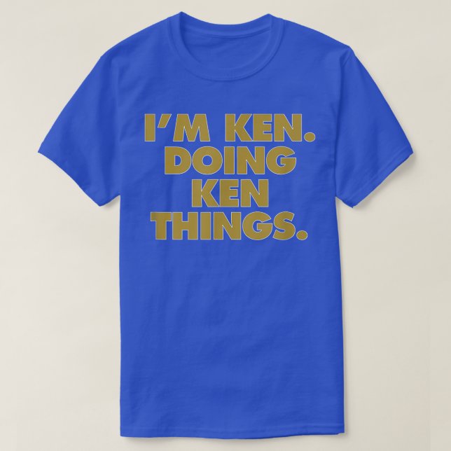 I'm Ken Doing Ken things, Funny Birthday Name  T-Shirt (Design vorne)