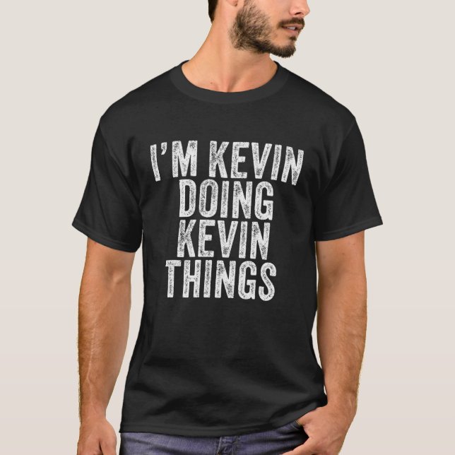 I'm Kevin Doing Kevin Things Funny Kevin Birthday T-Shirt (Vorderseite)