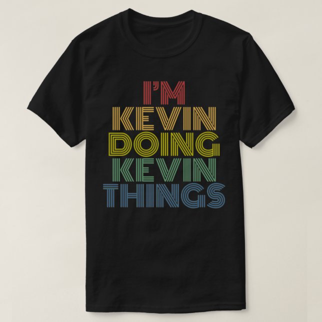 I'm Kevin Doing Kevin Things Funny Personalized Na T-Shirt (Design vorne)