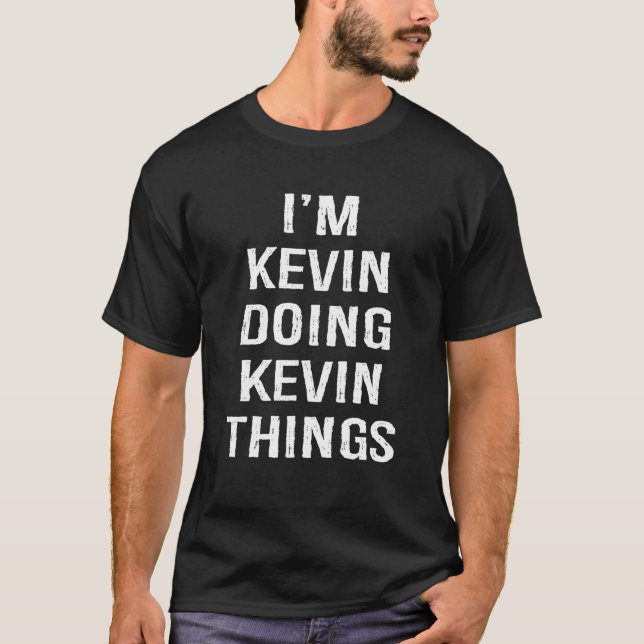 I'm Kevin Doing Kevin Things, Name Birthday T-Shirt (Vorderseite)
