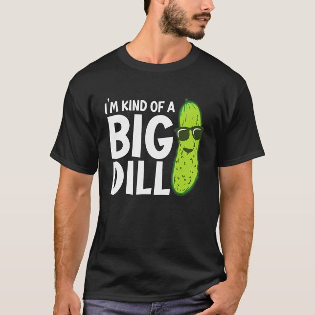 I'm Kind of a Big Dill Funny Pickles T-Shirt (Vorderseite)