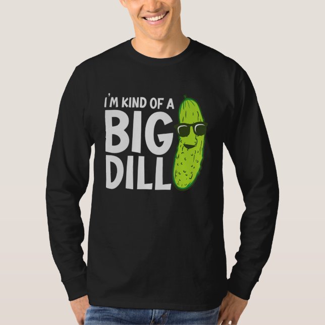 I'm Kind of a Big Dill Funny Pickles T-Shirt (Vorderseite)