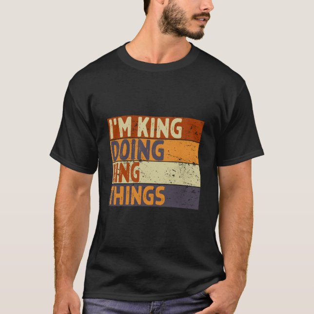 I'M King Doing King Things Joke T-Shirt (Vorderseite)