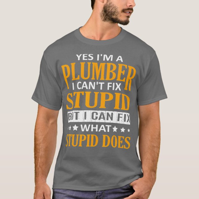 Im Kleber I Cant Fix Stupid Funny Plumber T-Shirt (Vorderseite)
