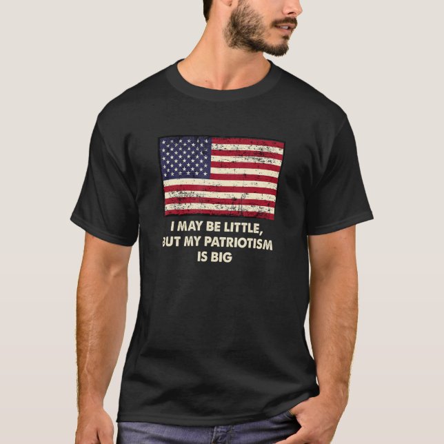 Im Kleinen, aber mein Patriotismus ist groß 4. Jul T-Shirt (Vorderseite)