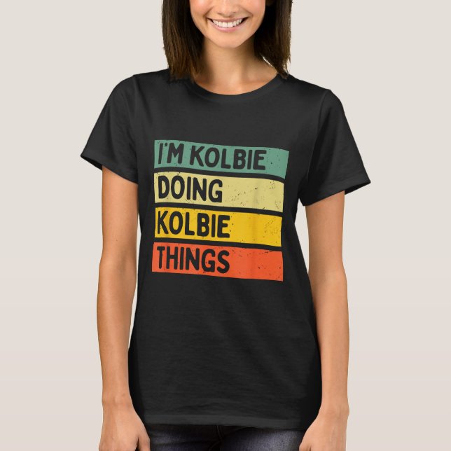 I'm Kolbie Doing Kolbie Things Funny D Quote  T-Shirt (Vorderseite)