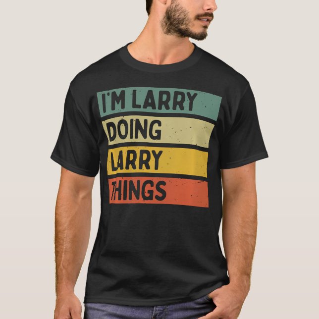 I'M Larry Doing Larry Things Funny Personalized Qu T-Shirt (Vorderseite)