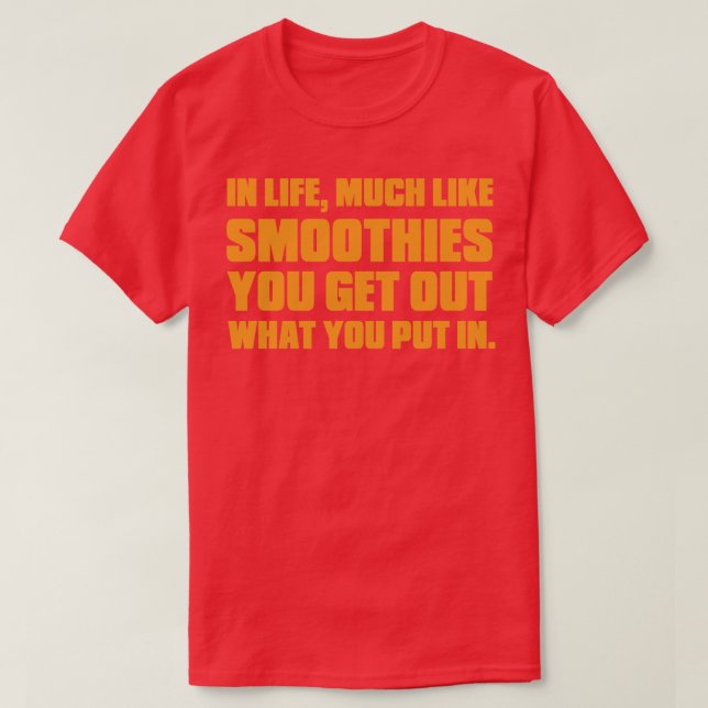 Im Leben ähnlich wie Smoothies, was du hineinsteck T-Shirt (Design vorne)