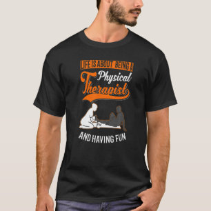 Im Leben geht es darum, ein Physiotherapeut und Ha T-Shirt