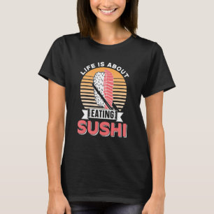 Im Leben geht es darum, Sushi essen Redewendungen T-Shirt