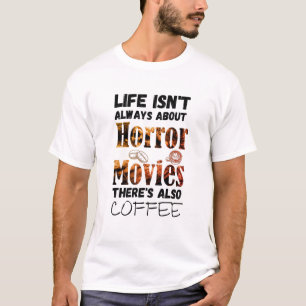 Im Leben geht es nicht immer um Horror-Filme. T-Shirt