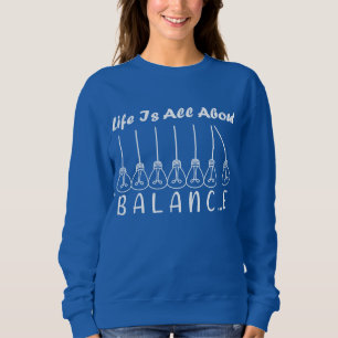 Im Leben geht es um die Balance motivierend Inspir Sweatshirt