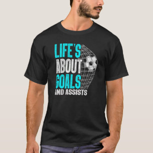 Im Leben geht es um Ziele und Hilfe Futbol Soccer T-Shirt