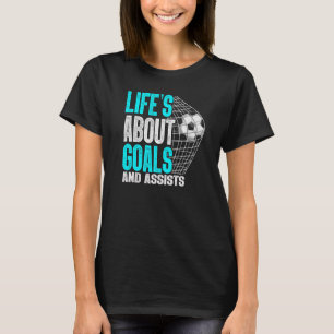 Im Leben geht es um Ziele und Hilfe Futbol Soccer T-Shirt