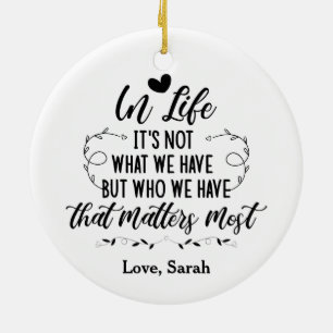 Im Leben ist es nicht das, was wir haben, sondern  Keramik Ornament