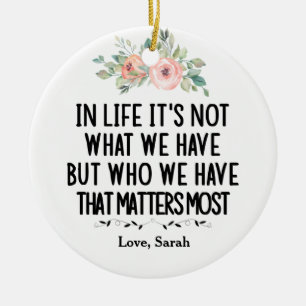 Im Leben ist es nicht das, was wir haben, sondern  Keramik Ornament
