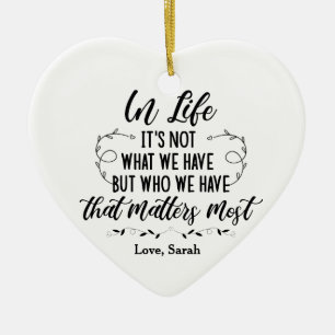 Im Leben ist es nicht das, was wir haben, sondern  Keramik Ornament