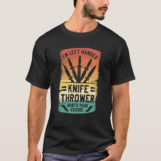 I'm Left Handed Knife Thrower What's Your Excuse T-Shirt (Vorderseite)