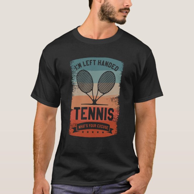 I'm Left Handed Tennis What Your Excuse Lefty T-Shirt (Vorderseite)