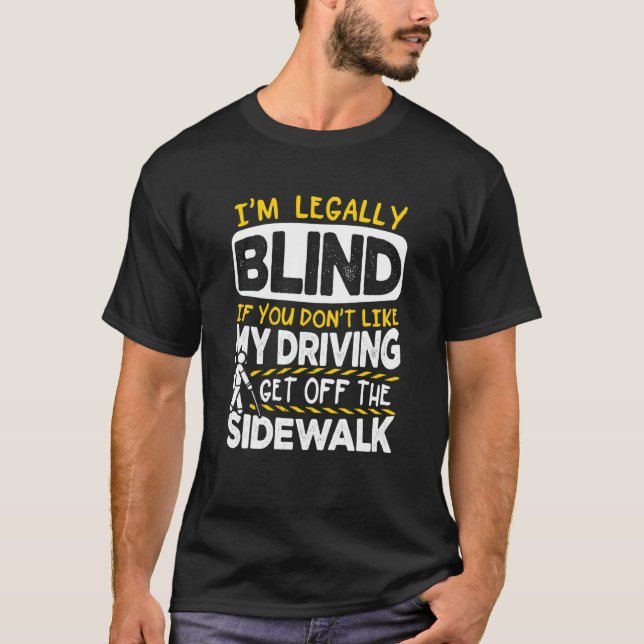 I'm Legally Blind Like My Driving Get Off The Side T-Shirt (Vorderseite)