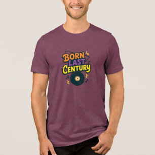 Im letzten Jahrhundert geboren Vinyl-Schallplatte Tri-Blend Shirt