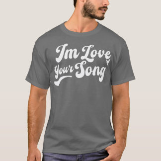 Im Liebe Dein Song T-Shirt