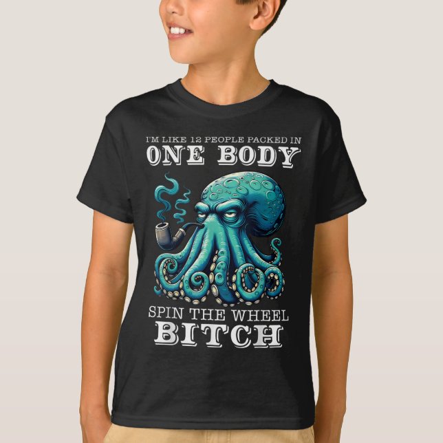Im Like 12 People Packed In One Body Spin The Octo T-Shirt (Vorderseite)