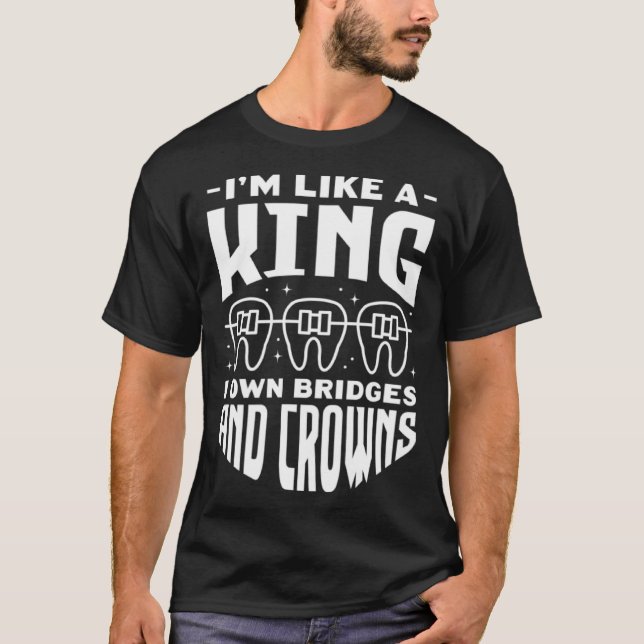 I'm Like A King I Own Bridges And Crowns Tooth Doc T-Shirt (Vorderseite)