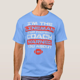 Im Lineman Your American Football Coach Warned Fun T-Shirt