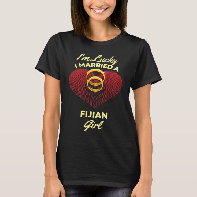 I'm Lucky I Married a Fijian Girl Wedding Husband T-Shirt (Vorderseite)