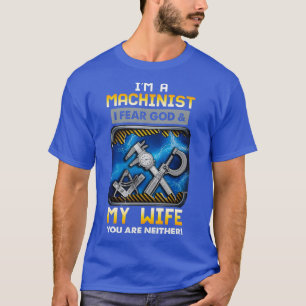 Im Machinist fürchte ich Gott und meine Ehefrau Wi T-Shirt