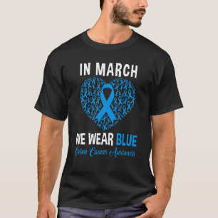 Im März tragen wir Blue for Colon Cancer Awareness T-Shirt
